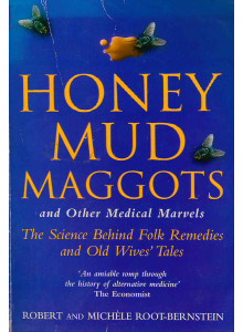 Robert and Michele Root-Bernstein | Honey, Mud and Maggots 