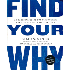 Simon Sinek | Find Your 'Why': A Practical Guide for Discovering Purpose for You and Your Team 