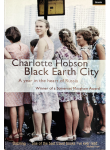 Charlotte Hobson | Black Earth City: A Year In The Heart Of Russia