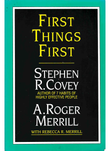 Stephen R. Covey and A.Roger Merrill | First Things First 