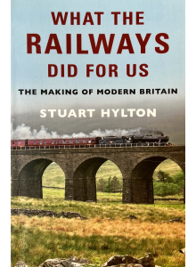 Стюарт Хилтън | Какво направиха железниците за нас