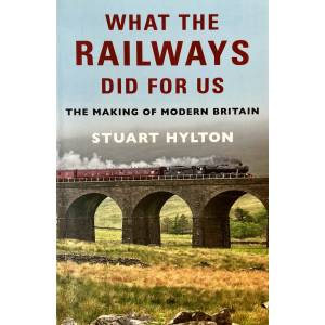 Стюарт Хилтън | Какво направиха железниците за нас
