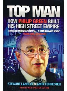 Stewart Lansley and Andy Forrester | Top Man: How Philip Green Built His High Street Empire 