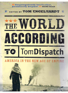 Tom Engelhardt|  The World According to Tom Dispatch 