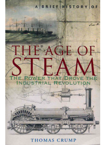 Thomas Crump | The Age of Steam: The Power That Drove the Industrial Revolution