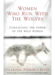 Clarissa Pinkola Estes | Women Who Run With the Wolves