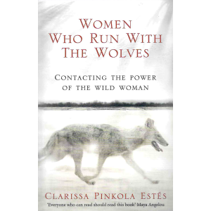 Clarissa Pinkola Estes | Women Who Run With the Wolves