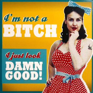 Greeting card "I'm Not a Bitch, I Just Look Damn Good!" 