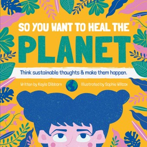 Kayla Clibborn | So You Want to Heal the Planet