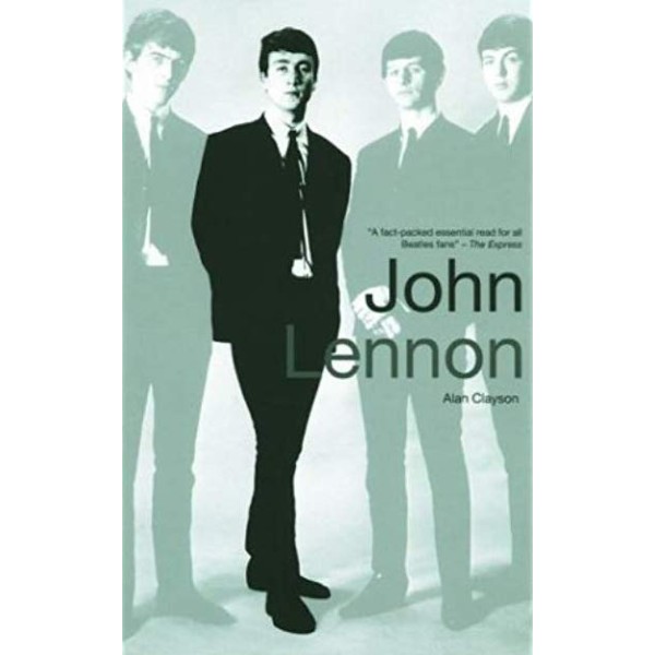 The Beatles  - Alan Clayson |  John Lennon (The Beatles) 1