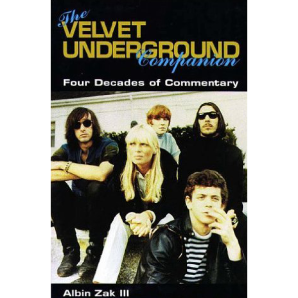 Albin Zak | The Velvet Underground Companion: Four Decades Of Commentary 1