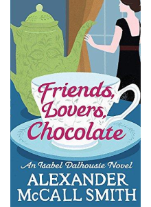 Alexander McCall Smith | Friends, Lovers, Chocolate