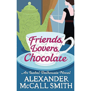 Alexander McCall Smith | Friends, Lovers, Chocolate