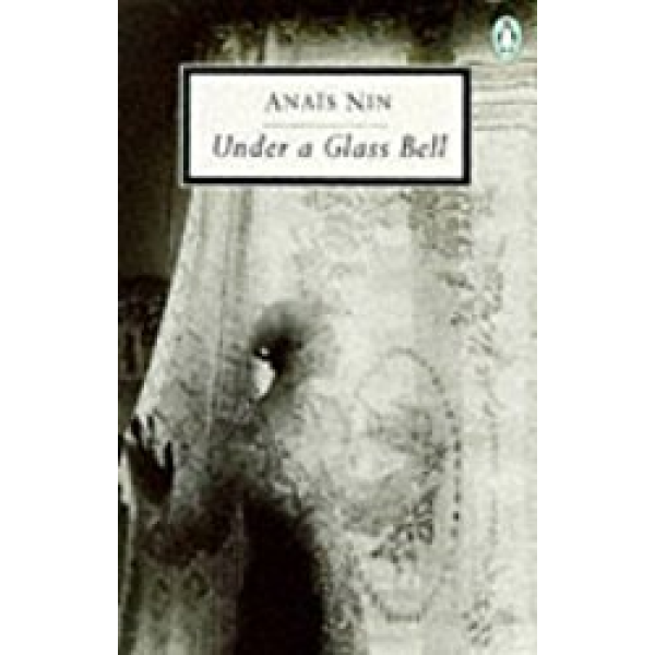 Anais Nin | Under A Glass Bell 1