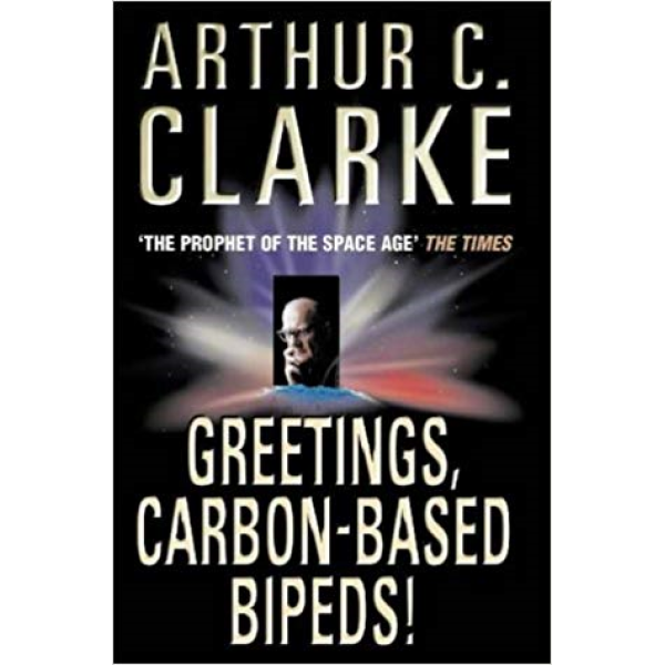 Arthur C Clarke | Greetings Carbon Based Bipeds 1