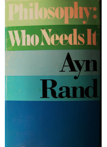 Ayn Rand | Philosophy - Who Needs It