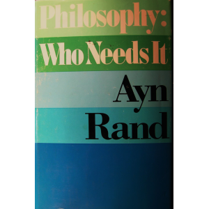 Ayn Rand | Philosophy - Who Needs It