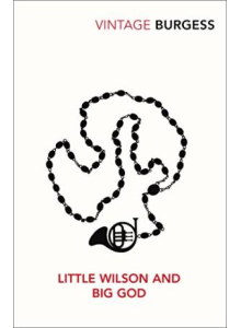 Burgess Anthony | Little Wilson And Big God