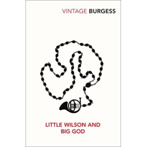 Burgess Anthony | Little Wilson And Big God