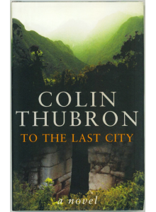 Colin Thubron | To The Last City
