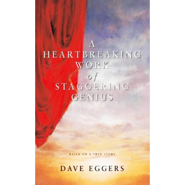 Dave Eggers | A Heartbreaking Work of Staggering Genius 1