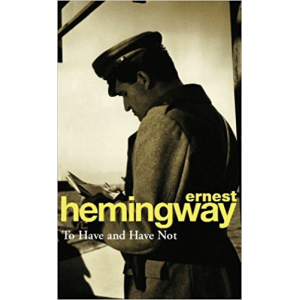 Ernest Hemingway | To Have And Have Not