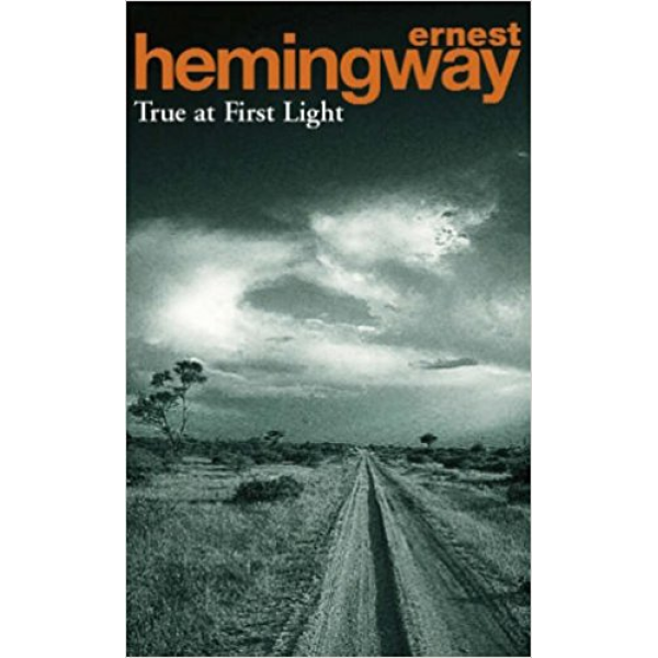 Ernest Hemingway | True At First Light 1