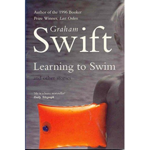 Graham Swift | Learning To Swim And Other Stories