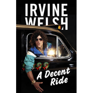 Irvine Welsh | A Decent Ride 