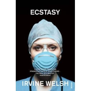 Irvine Welsh | Ecstasy: Three Tales Of Chemical Romance