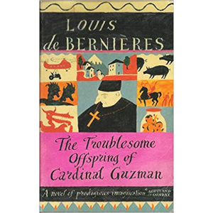 Louis de Bernieres | The Troublesome Offspring Of Cardinal Guzman