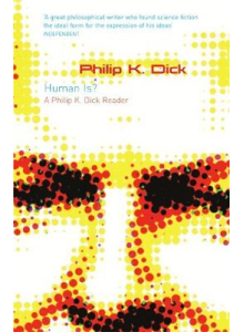 Philip K. Dick | Human Is?