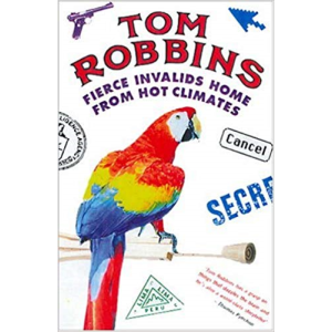 Tom Robbins | Fierce Invalids Home From Hot Climates