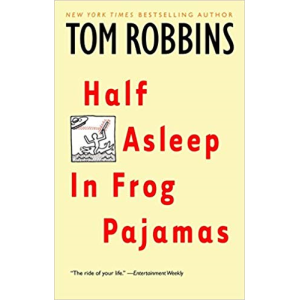 Tom Robbins | Half Asleep In Frog Pajamas