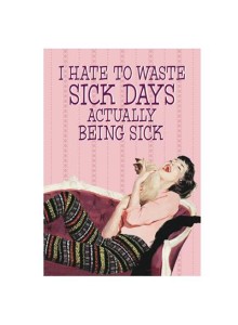 Greeting Card | I Hate To Waste Sick Days
