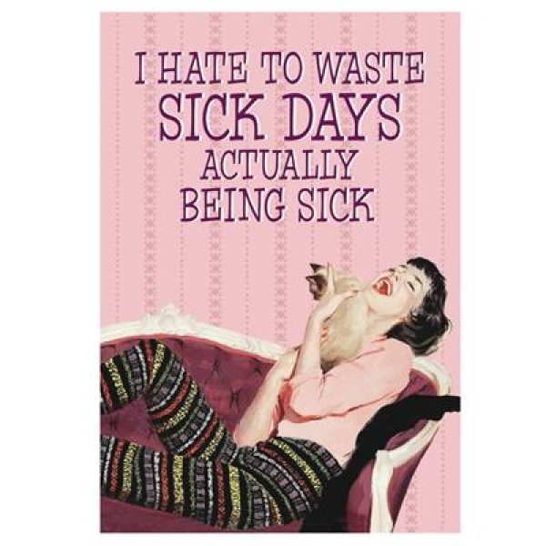 Greeting Card | I Hate To Waste Sick Days 1