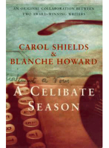 Carol Shields and Blanche Howard | A Celibate Season