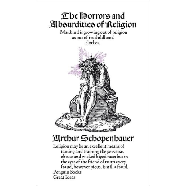 Arthur Schopenhauer | The Horrors and Absurdities of Religion 1