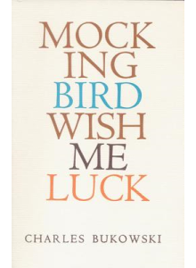 Charles Bukowski | Mockingbird wish me luck