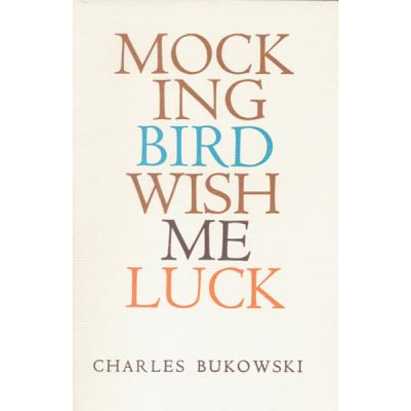 Charles Bukowski | Mockingbird wish me luck 1