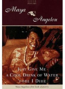 Dr Maya Angelou | Just Give Me A Cool Drink Of Water