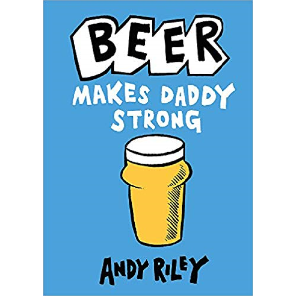 Andy Riley | Beer Makes Daddy Strong 1