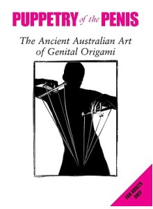 Simon Morley | Puppetry Of The Penis: The Ancient Australian Art Of Genital Origami