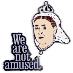 Enamel Pin Badge Queen Victoria and We are Not Amused 